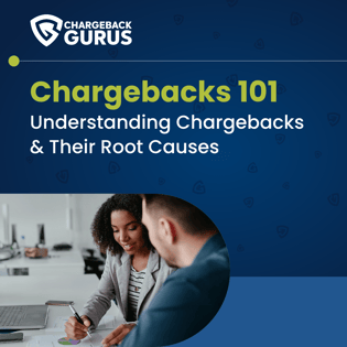 Chargebacks 101: Understanding Chargebacks & Their Root Causes